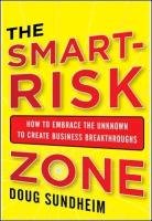 Taking Smart Risks: How Sharp Leaders Win When Stakes Are High Sundheim Doug