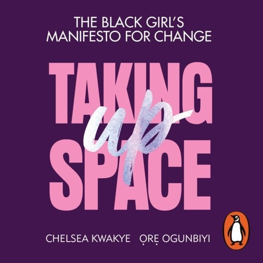 Taking Up Space Ogunbiyi Ore, Kwakye Chelsea