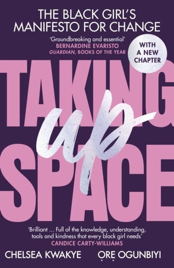 Taking Up Space. The Black Girls Manifesto for Change Kwakye Chelsea, Ogunbiyi Ore