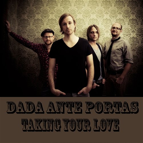 Taking Your Love Dada Ante Portas