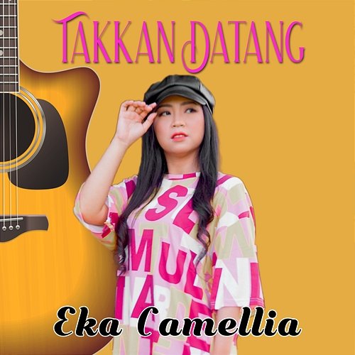 TAKKAN DATANG Eka Camellia