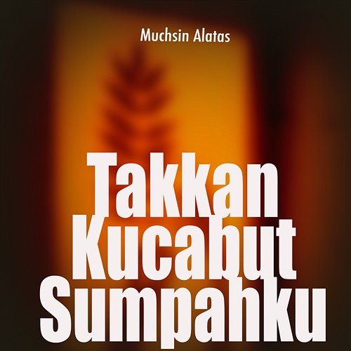 Takkan Kucabut Sumpahku Muchsin Alatas