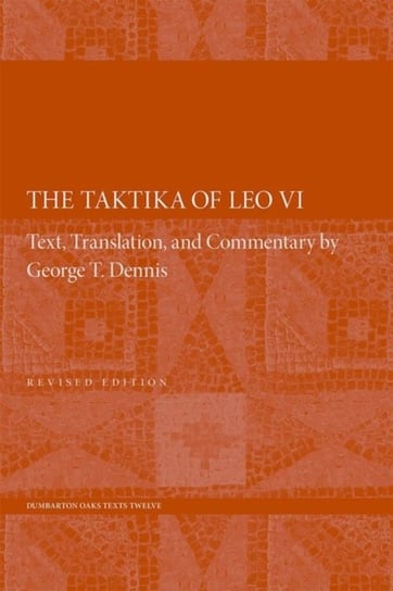 Taktika of Leo VI - Revised Edition 2e Dennis George T.
