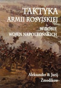 Taktyka armii rosyjskiej w dobie wojen napoleońskich Żmodikow Aleksander, Żmodikow Jurij