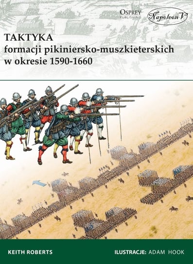 Taktyka formacji pikiniersko-muszkieterskich w okresie 1590-1660 Roberts Keith
