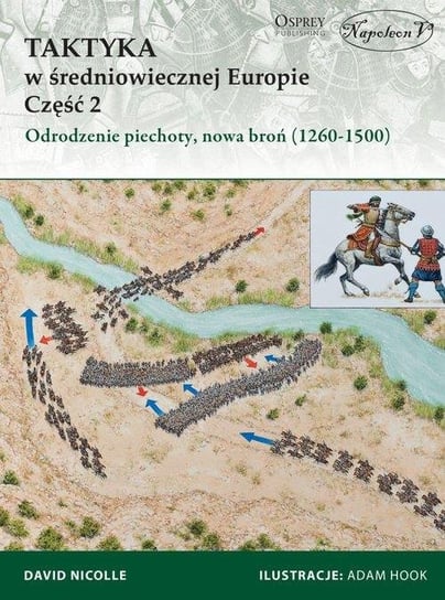 Taktyka w średniowiecznej Europie. Część 2. Odrodzenie piechoty, nowa broń (1260-1500) Nicolle David