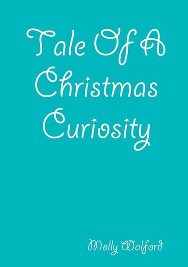 Tale Of A Christmas Curiosity Walford Molly
