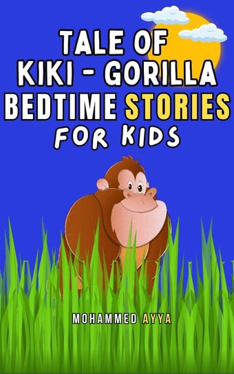 Tale of Kiki Gorilla & Other Bedtime Stories For Kids Mohammed Ayya