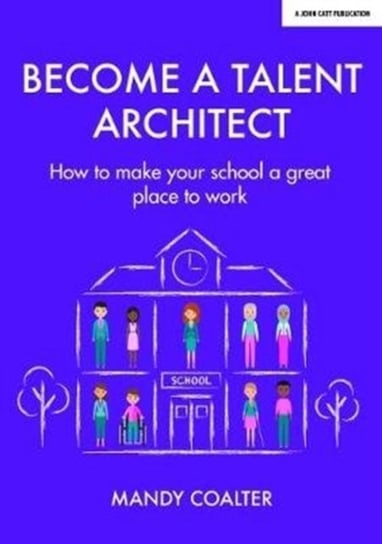 Talent Architects. How to make your school a great place to work Mandy Coalter