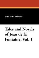 Tales and Novels of Jean de la Fontaine, Vol. 1 Fontaine Jean