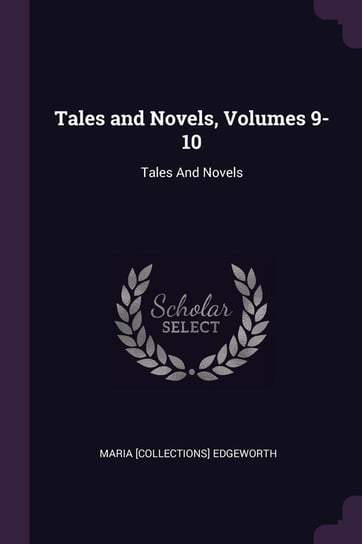 Tales and Novels, Volumes 9-10 Edgeworth Maria [collections]