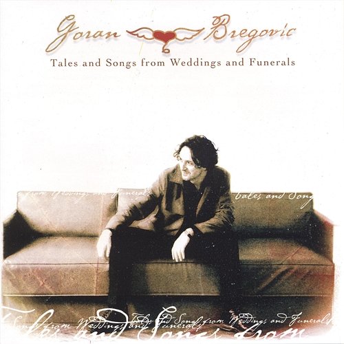 Tales and songs from weddings and funerals Goran Bregovic