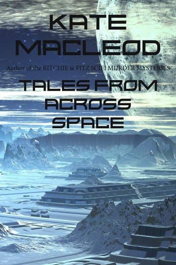 Tales from Across Space Kate MacLeod