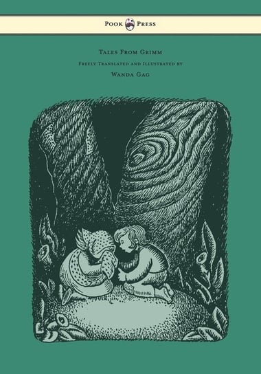 Tales From Grimm - Freely Translated and Illustrated by Wanda Gag Grimm Brothers