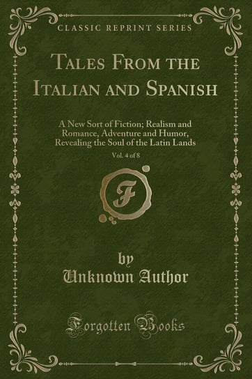 Tales From the Italian and Spanish, Vol. 4 of 8 Author Unknown