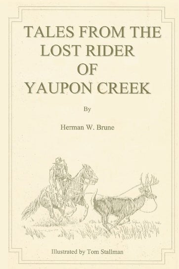 Tales From the Lost Rider of Yaupon Creek Brune Herman W.