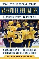 Tales from the Nashville Predators Locker Room: A Collection of the Greatest Predators Stories Ever Told Sports Pub Inc.