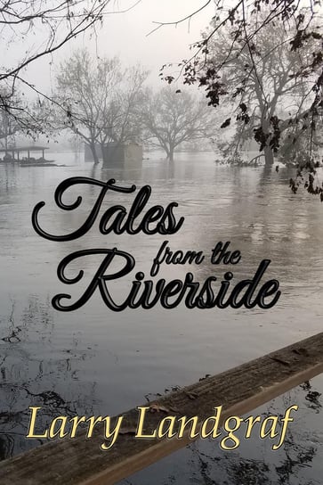 Tales from the Riverside Larry Landgraf