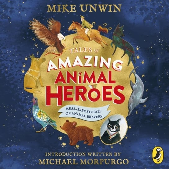 Tales of Amazing Animal Heroes Unwin Mike
