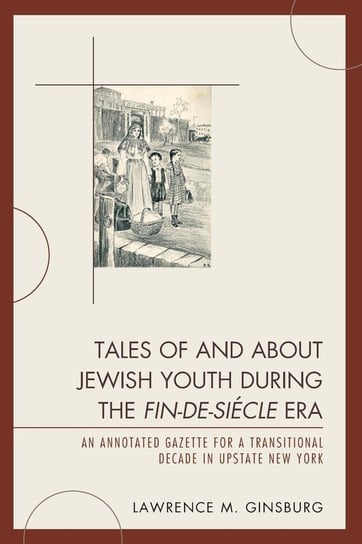 Tales of and about Jewish Youth during the Fin-de-siécle Era Ginsburg Lawrence M.