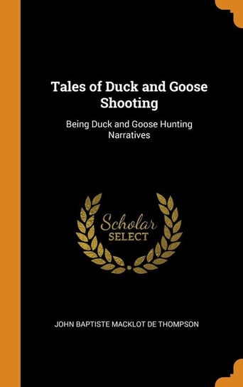 Tales of Duck and Goose Shooting De Thompson John Baptiste Macklot