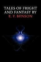 Tales of Fright and Fantasy by E. F. Benson Benson E. F.