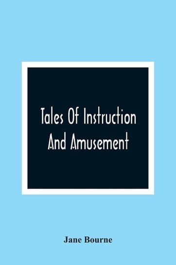 Tales Of Instruction And Amusement Bourne Jane