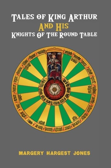 Tales of King Arthur And His Knights of the Round Table Margery Hargest Jones