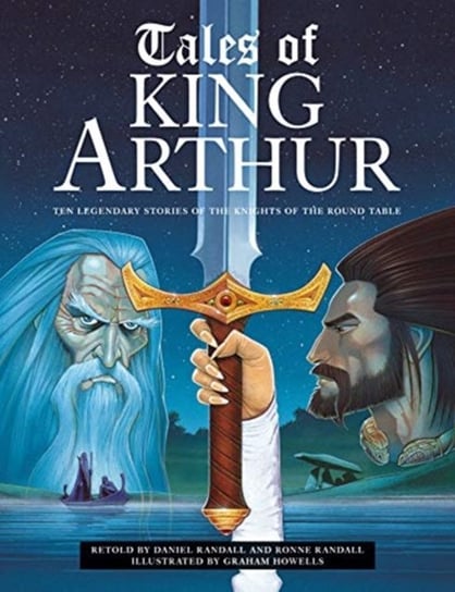 Tales of King Arthur: Ten legendary stories of the knights of the round table Daniel Randall, Ronne Randall