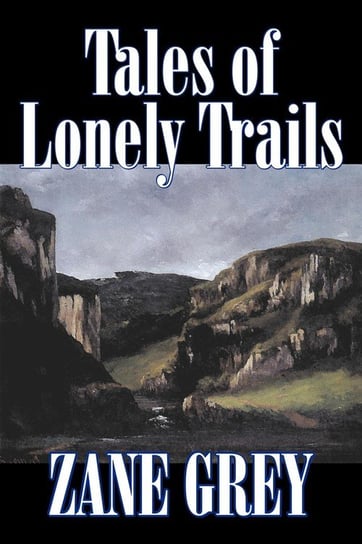 Tales of Lonely Trails by Zane Grey, Biography & Autobiography, Literary, History Grey Zane