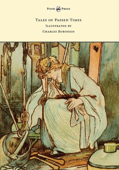 Tales of Passed Times - Illustrated by Charles Robinson Perrault Charles