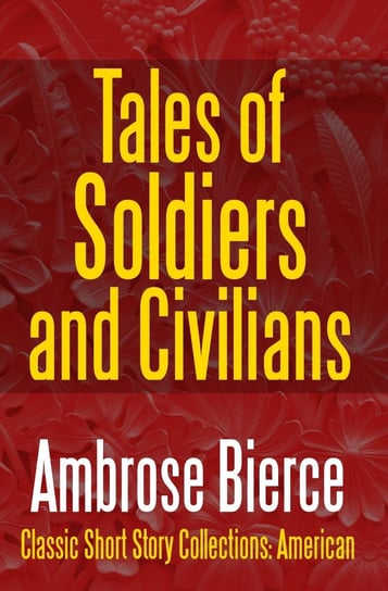Tales of Soldiers and Civilians Bierce Ambrose