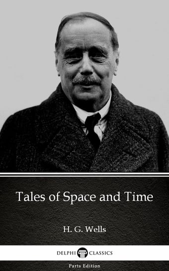 Tales of Space and Time by H. G. Wells Wells Herbert George