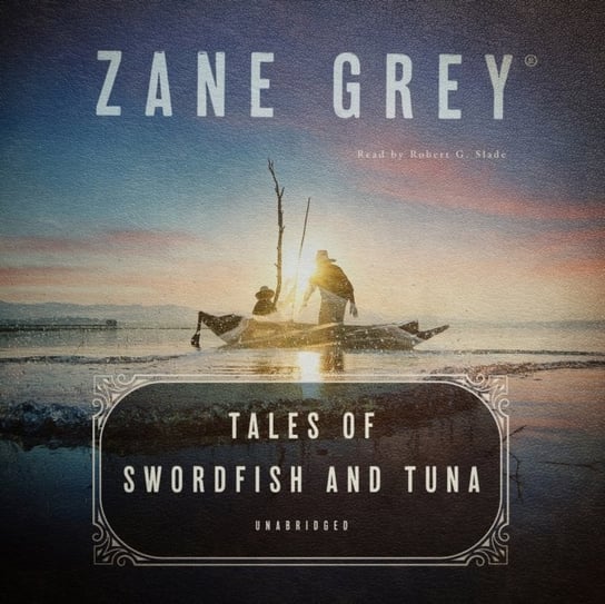 Tales of Swordfish and Tuna Grey Zane