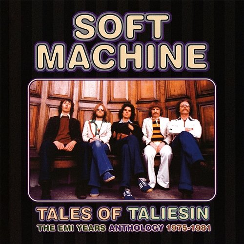 Tales of Taliesin: An Anthology 1975-1981 Soft Machine