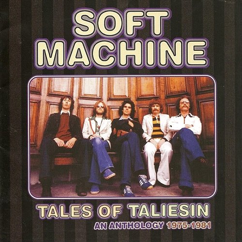 Tales of Taliesin: An Anthology 1975 - 1981 Soft Machine
