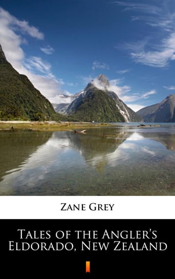 Tales of the Angler’s Eldorado, New Zealand Grey Zane