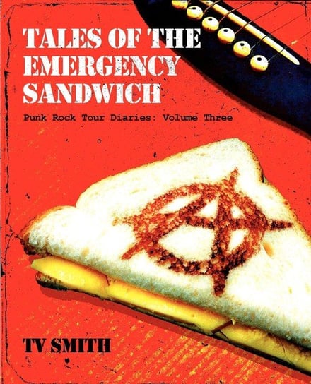 Tales of the Emergency Sandwich - Punk Rock Tour Diaries Tv Smith