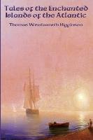 Tales of the Enchanted Islands of the Atlantic Higginson Thomas Wentworth
