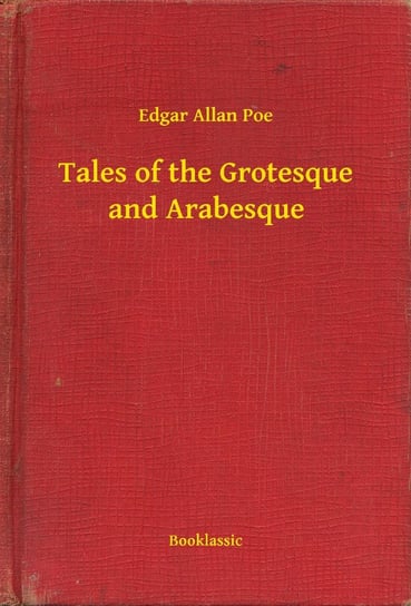Tales of the Grotesque and Arabesque Poe Edgar Allan
