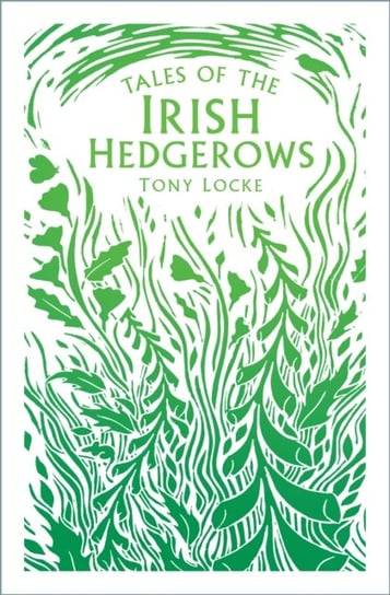 Tales of the Irish Hedgerows Tony Locke