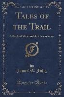 Tales of the Trail Foley James W.