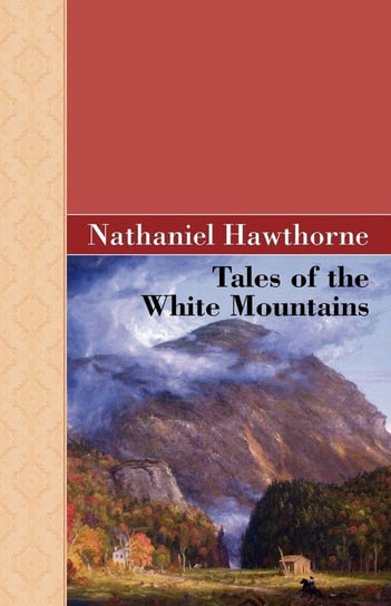 Tales of the White Mountains Hawthorne Nathaniel