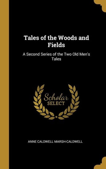 Tales of the Woods and Fields Marsh-Caldwell Anne Caldwell