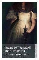 Tales of Twilight and the Unseen Doyle Arthur Conan