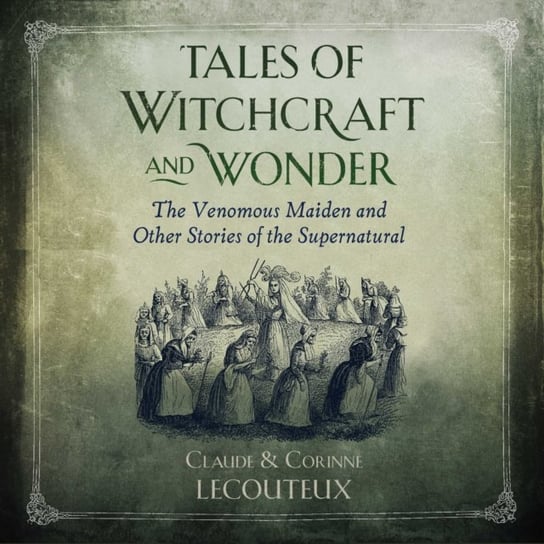 Tales of Witchcraft and Wonder Lecouteux Corinne, Lecouteux Claude