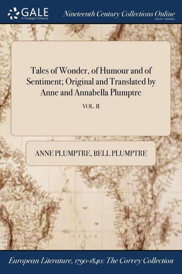 Tales of Wonder, of Humour and of Sentiment; Original and Translated by Anne and Annabella Plumptre; VOL. II Plumptre Anne