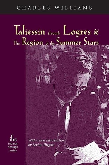 Taliessin through Logres and The Region of the Summer Stars Williams Charles