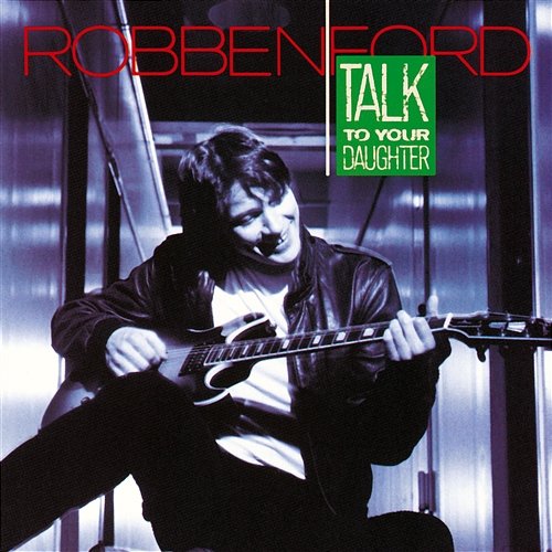 Talk To Your Daughter Robben Ford