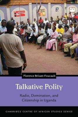 Talkative Polity: Radio, Domination, and Citizenship in Uganda Ohio University Press